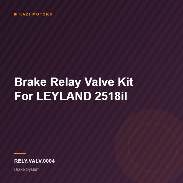 Brake Relay Valve Kit For LEYLAND 2518il