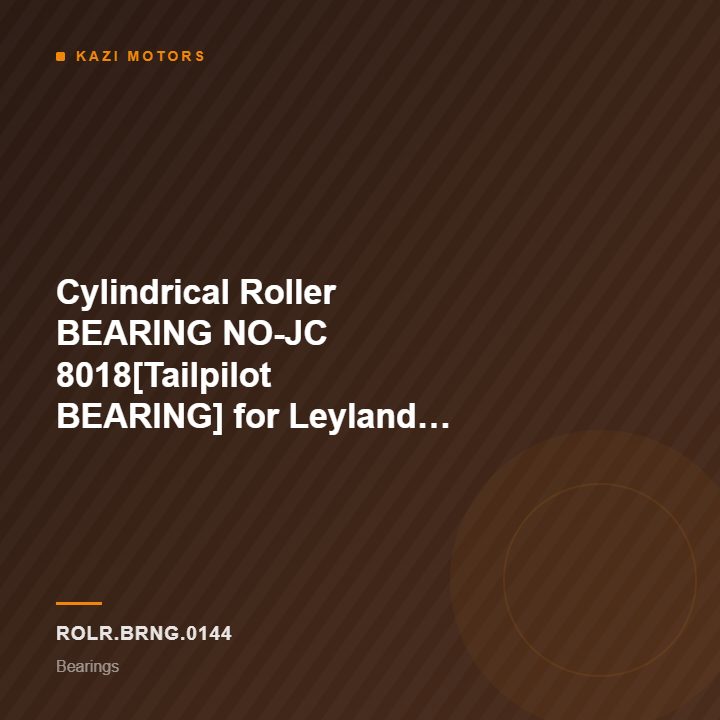 Cylindrical Roller BEARING NO-JC 8018[Tailpilot BEARING] for Leyland 2516