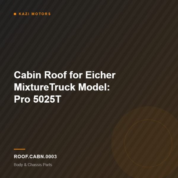 Cabin Roof for Eicher MixtureTruck Model: Pro 5025T