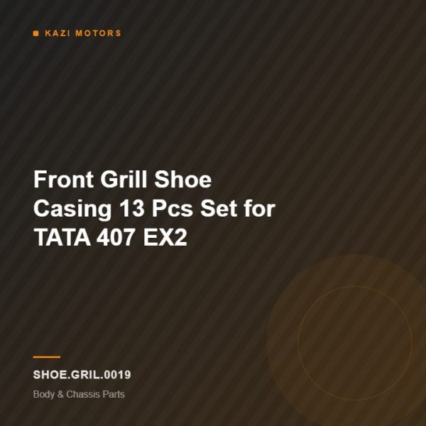 Front Grill Shoe Casing 13 Pcs Set for TATA 407 EX2