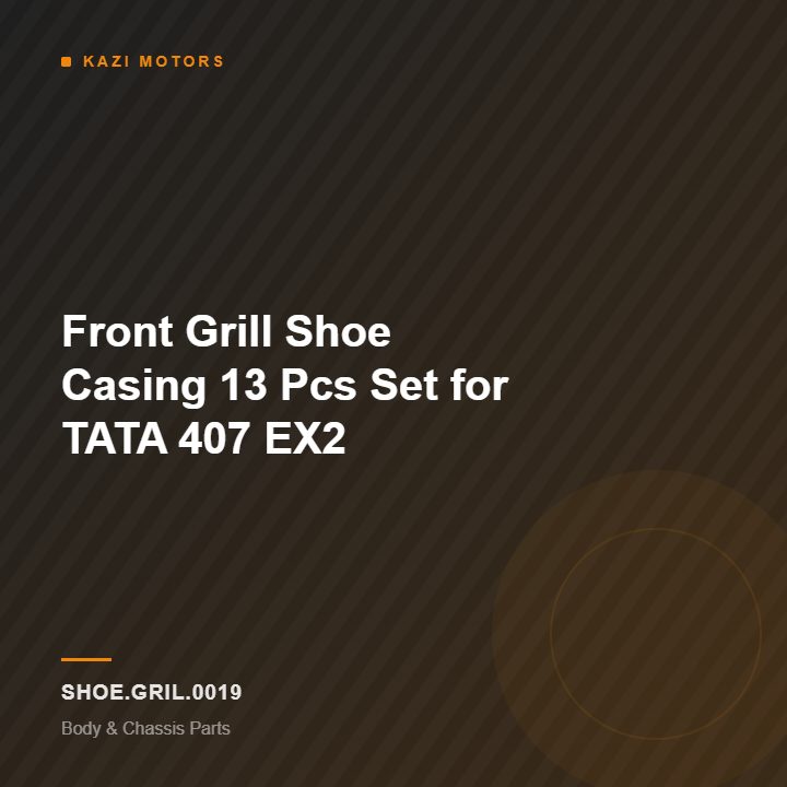 Front Grill Shoe Casing 13 Pcs Set for TATA 407 EX2