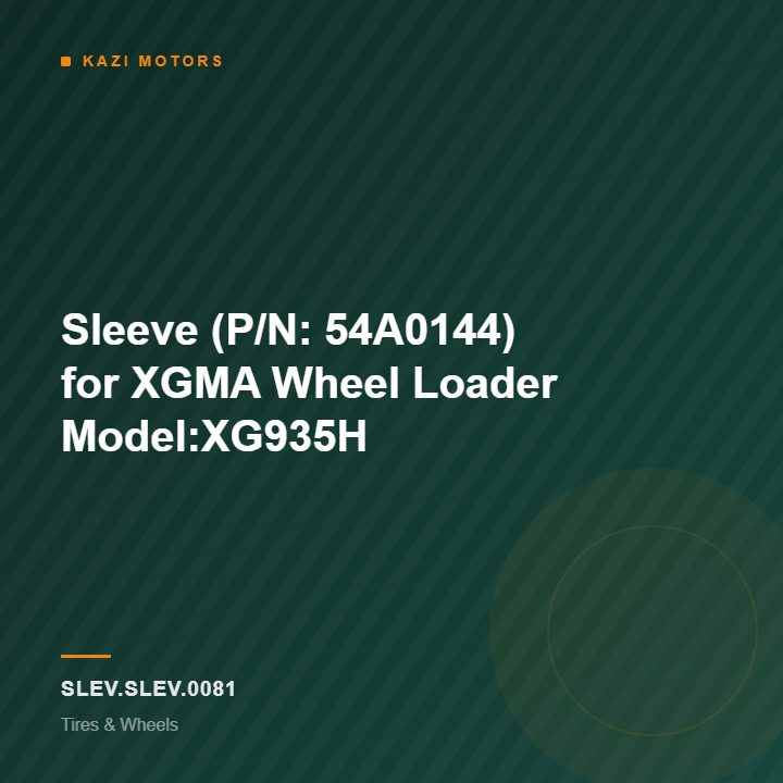 Sleeve (P/N: 54A0144) for XGMA Wheel Loader Model:XG935H