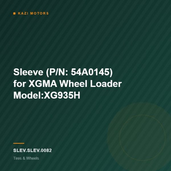 Sleeve (P/N: 54A0145) for XGMA Wheel Loader Model:XG935H