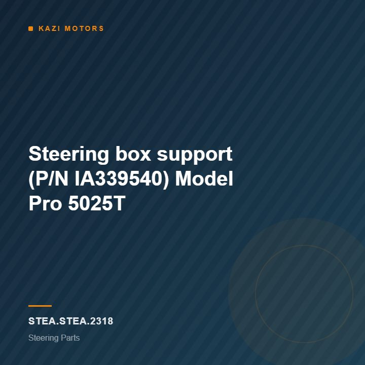 Steering box support (P/N IA339540) Model Pro 5025T