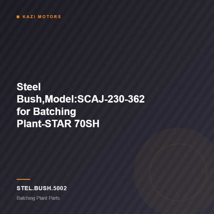 Steel Bush,Model:SCAJ-230-362 for Batching Plant-STAR 70SH