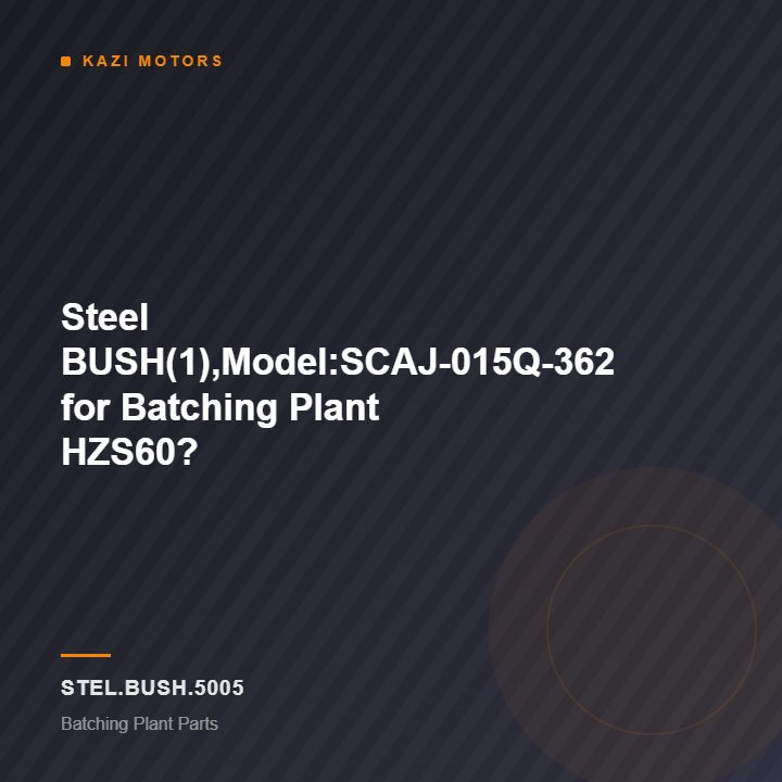 Steel BUSH(1),Model:SCAJ-015Q-362 for Batching Plant HZS60?