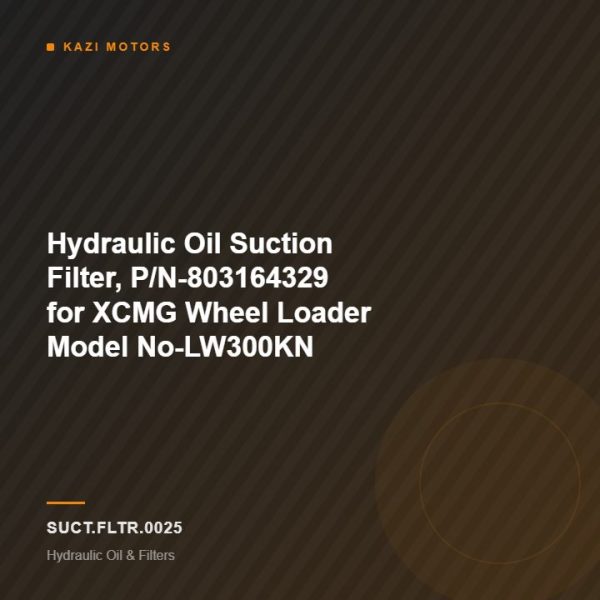 Hydraulic Oil Suction Filter, P/N-803164329 for XCMG Wheel Loader Model No-LW300KN