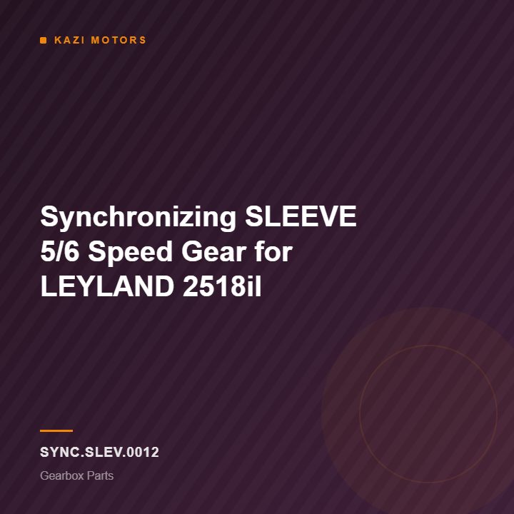 Synchronizing SLEEVE 5/6 Speed Gear for LEYLAND 2518il