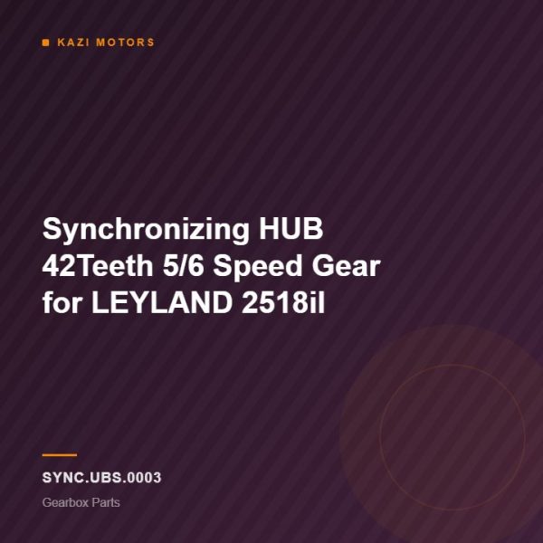 Synchronizing HUB 42Teeth 5/6 Speed Gear for LEYLAND 2518il