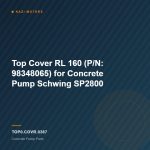 Top Cover RL 160 (P/N: 98348065) for Concrete Pump Schwing SP2800
