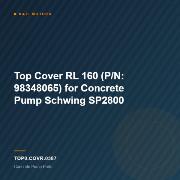 Top Cover RL 160 (P/N: 98348065) for Concrete Pump Schwing SP2800