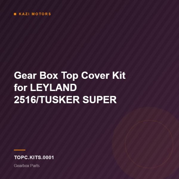 Gear Box Top Cover Kit for LEYLAND 2516/TUSKER SUPER