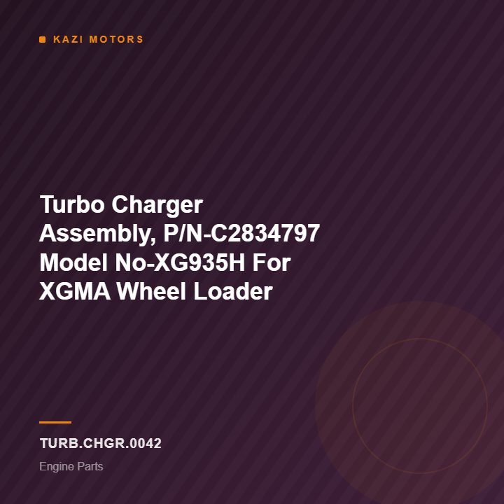 Turbo Charger Assembly, P/N-C2834797 Model No-XG935H For XGMA Wheel Loader
