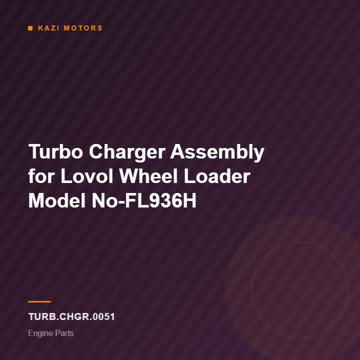 Turbo Charger Assembly for Lovol Wheel Loader Model No-FL936H