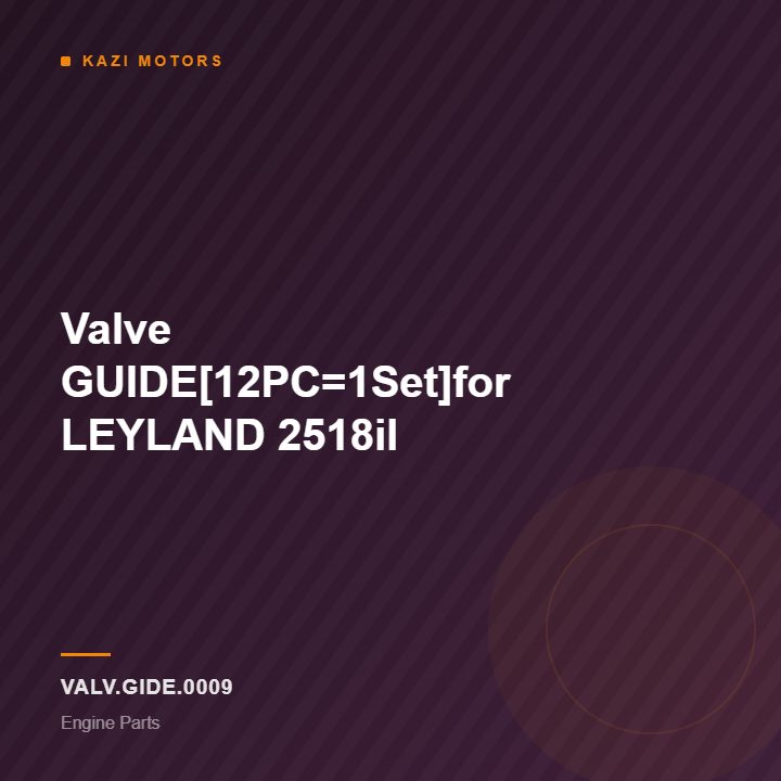 Valve GUIDE[12PC=1Set]for LEYLAND 2518il