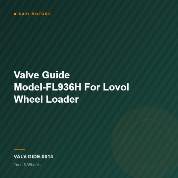 Valve Guide Model-FL936H For Lovol Wheel Loader