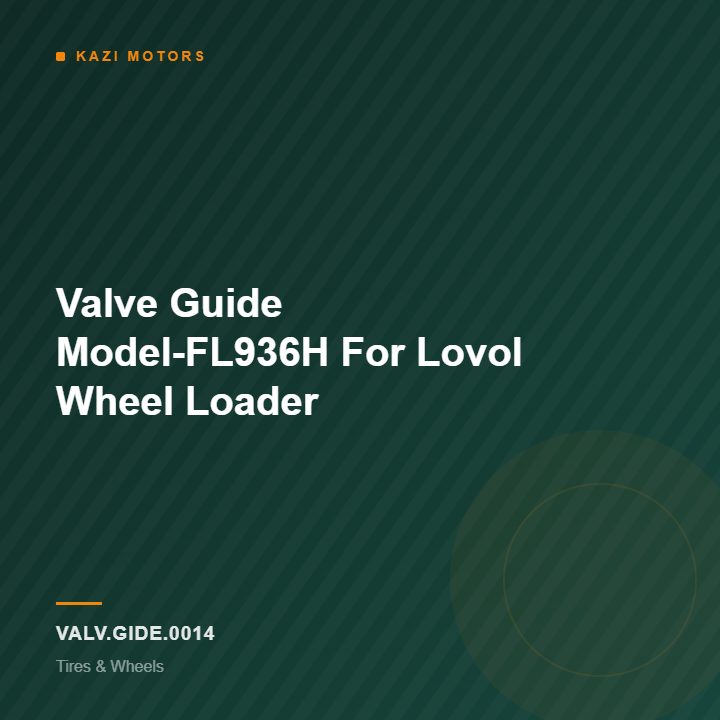 Valve Guide Model-FL936H For Lovol Wheel Loader
