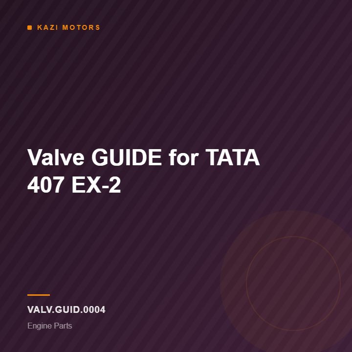 Valve GUIDE for TATA 407 EX-2