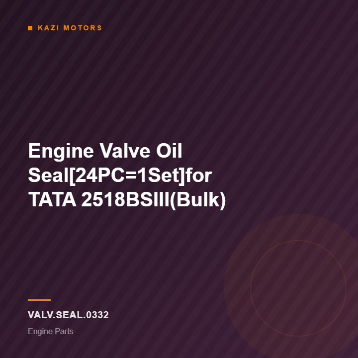 Engine Valve Oil Seal[24PC=1Set]for TATA 2518BSIII(Bulk)