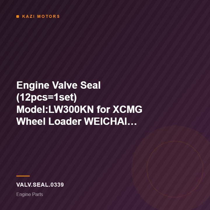 Engine Valve Seal (12pcs=1set) Model:LW300KN for XCMG Wheel Loader WEICHAI Engine