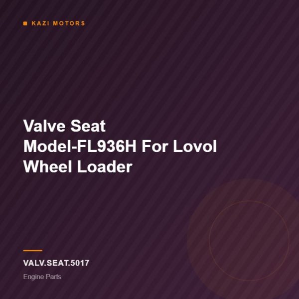 Valve Seat Model-FL936H For Lovol Wheel Loader