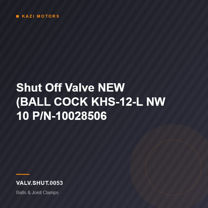 Shut Off Valve NEW (BALL COCK KHS-12-L NW 10 P/N-10028506