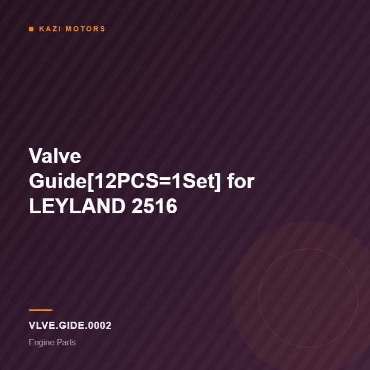 Valve Guide[12PCS=1Set] for LEYLAND 2516