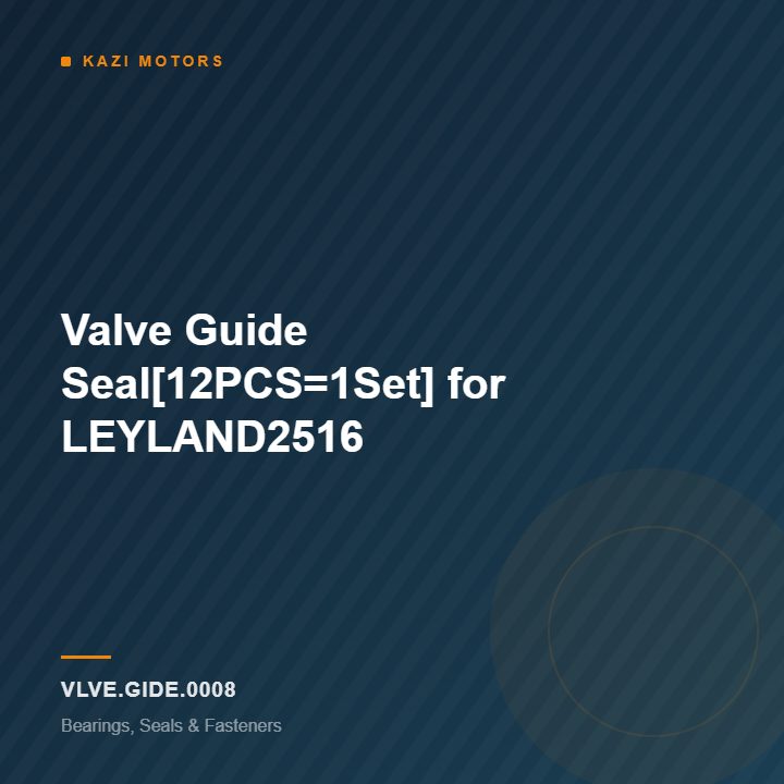 Valve Guide Seal[12PCS=1Set] for LEYLAND2516