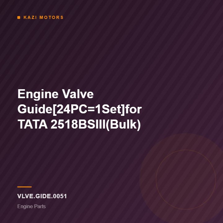 Engine Valve Guide[24PC=1Set]for TATA 2518BSIII(Bulk)