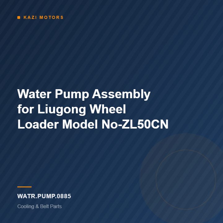 Water Pump Assembly for Liugong Wheel Loader Model No-ZL50CN
