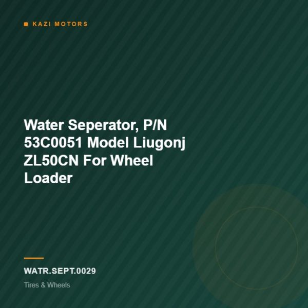 Water Seperator, P/N 53C0051 Model Liugonj ZL50CN For Wheel Loader