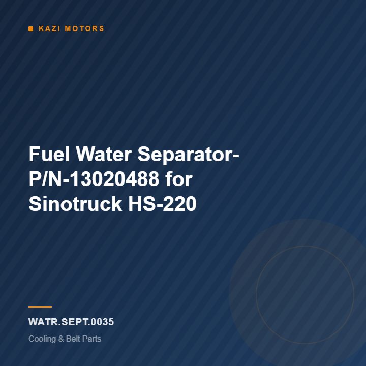 Fuel Water Separator- P/N-13020488 for Sinotruck HS-220