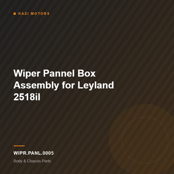 Wiper Pannel Box Assembly for Leyland 2518il