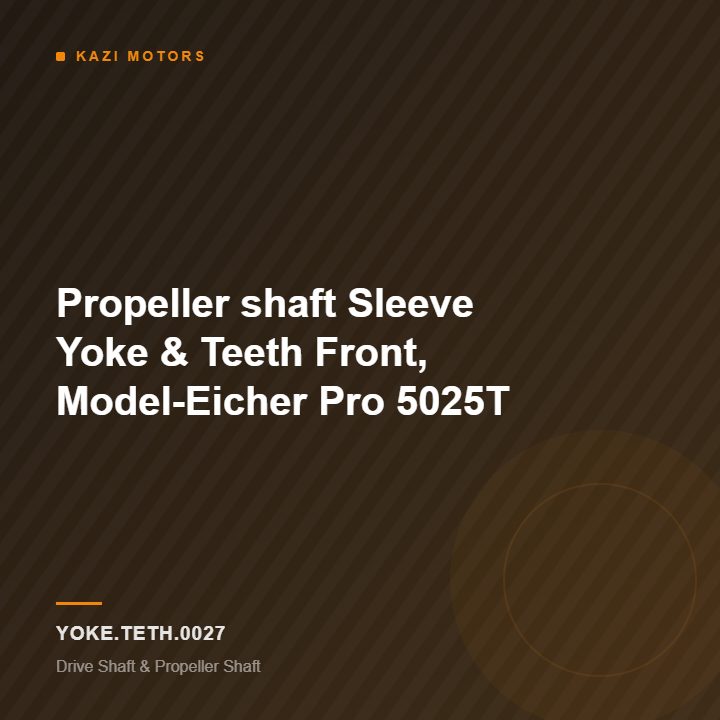 Propeller shaft Sleeve Yoke & Teeth Front, Model-Eicher Pro 5025T